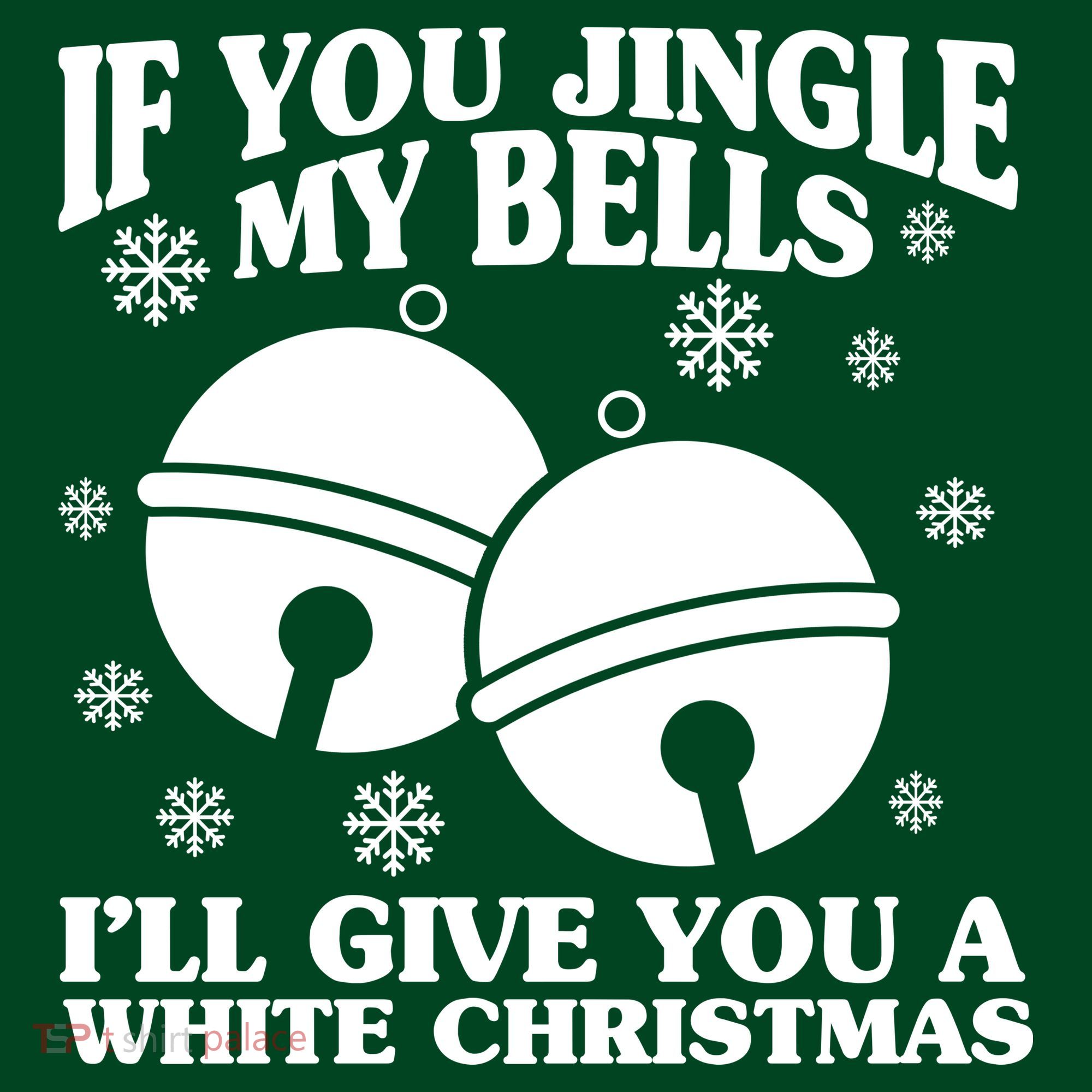 If You Jingle My Bells I'll Give You A White Christmas Funny T-Shirt