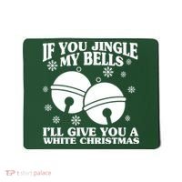 If You Jingle My Bells I'll Give You A White Christmas Funny Mousepad thumb 0