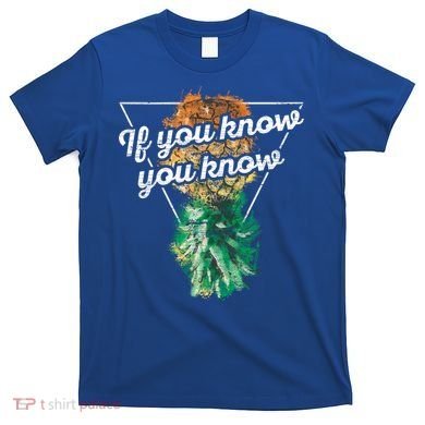 If You Know You Know Upside Down Pineapple Swinger Gift T-Shirt