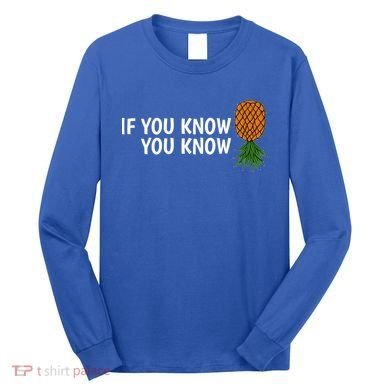 If You Know Swinging Upside Down Pineapple Cool Gift Long Sleeve Shirt