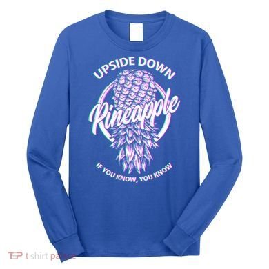 If You Know You Know Upside Down Pineapple Gift Long Sleeve Shirt