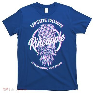 If You Know You Know Upside Down Pineapple Gift T-Shirt