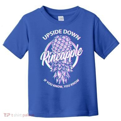 If You Know You Know Upside Down Pineapple Gift Toddler T-Shirt