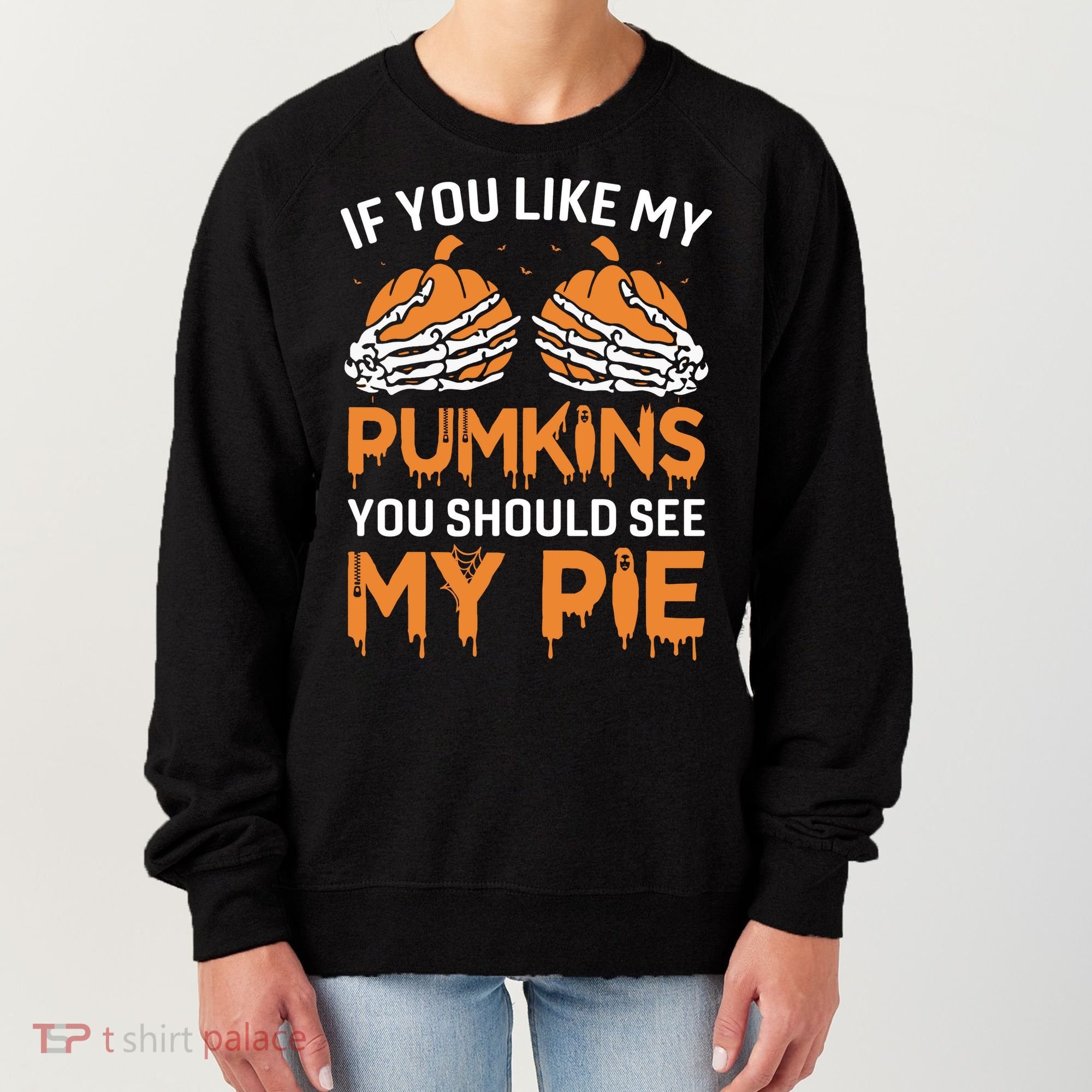 If You Like My Pumpkins You Should See My Pie Women's Sweatshirt