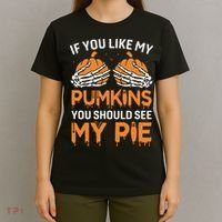 If You Like My Pumpkins You Should See My Pie T-Shirt thumb 4