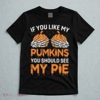 If You Like My Pumpkins You Should See My Pie T-Shirt thumb 5
