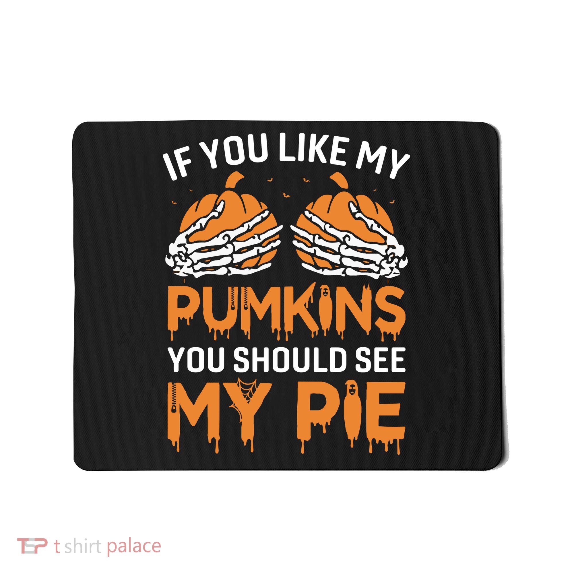 If You Like My Pumpkins You Should See My Pie Mousepad