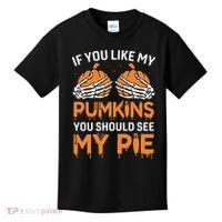 If You Like My Pumpkins You Should See My Pie Kids T-Shirt thumb 0