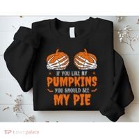 If You Like My Pumpkins You Should See My Pie Funny Halloween Sweatshirt thumb 2