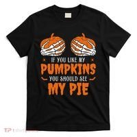 If You Like My Pumpkins You Should See My Pie Funny Halloween T-Shirt thumb 0