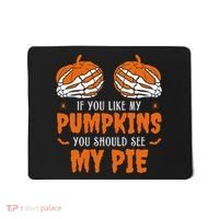 If You Like My Pumpkins You Should See My Pie Funny Halloween Mousepad thumb 0
