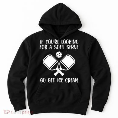 If You're Looking For A Soft Serve Go Get Ice Cream Hoodie