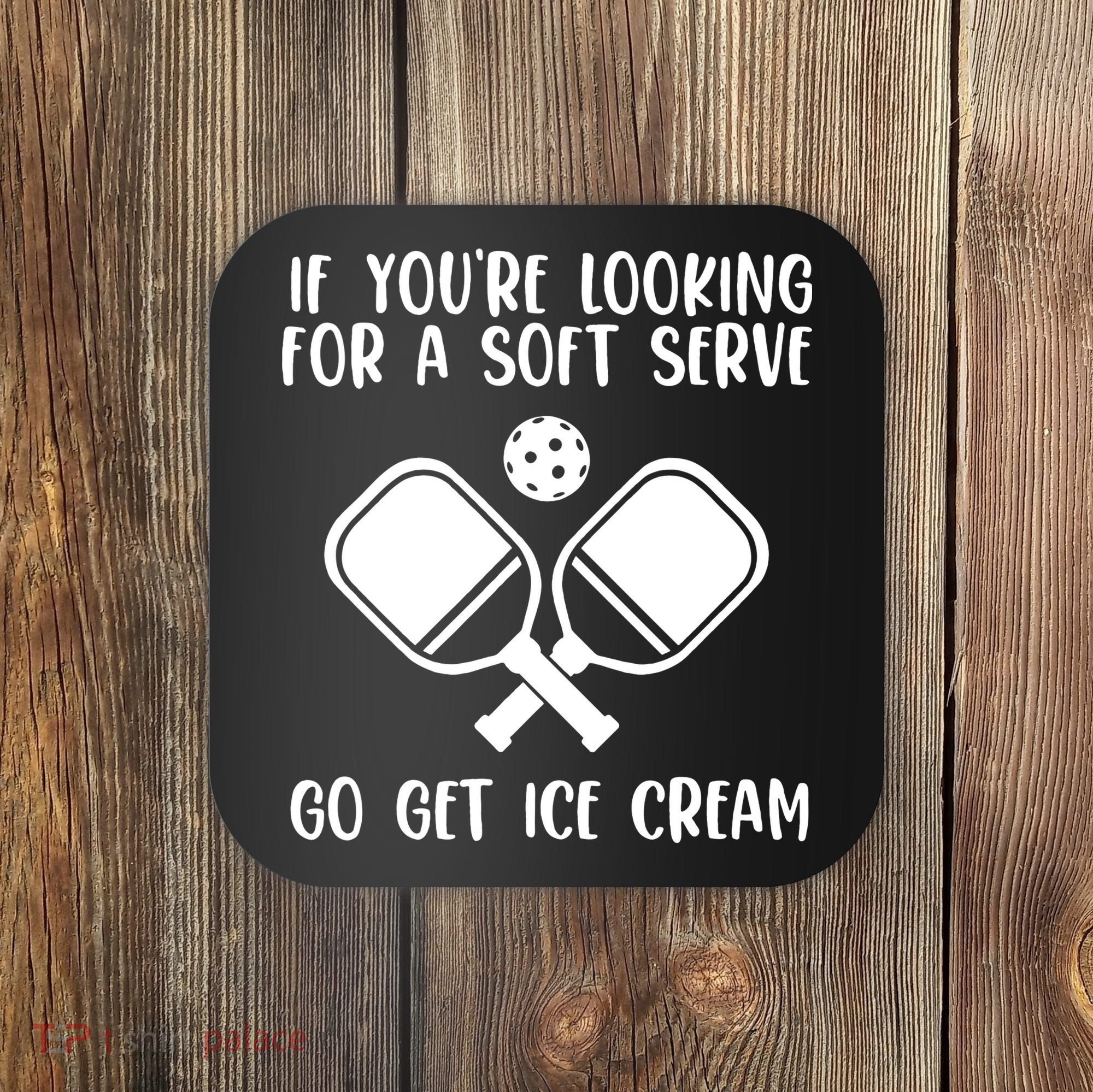 If You're Looking For A Soft Serve Go Get Ice Cream Coaster