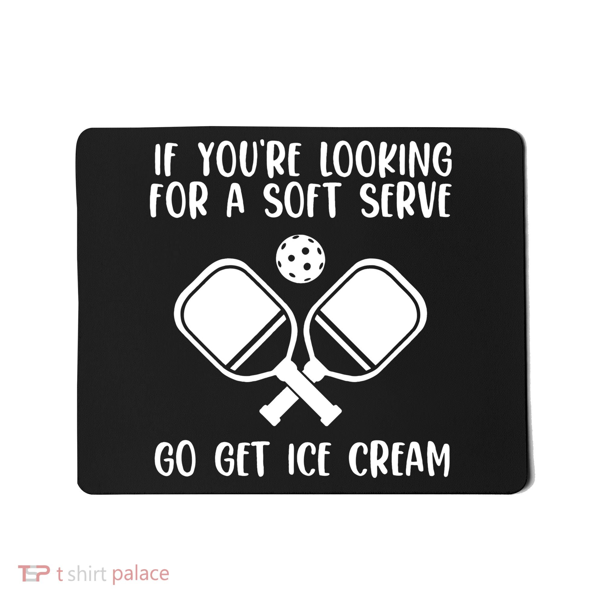 If You're Looking For A Soft Serve Go Get Ice Cream Mousepad