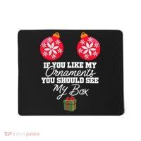 If You Like My Ornaments You Should See My Box Christmas Mousepad thumb 0