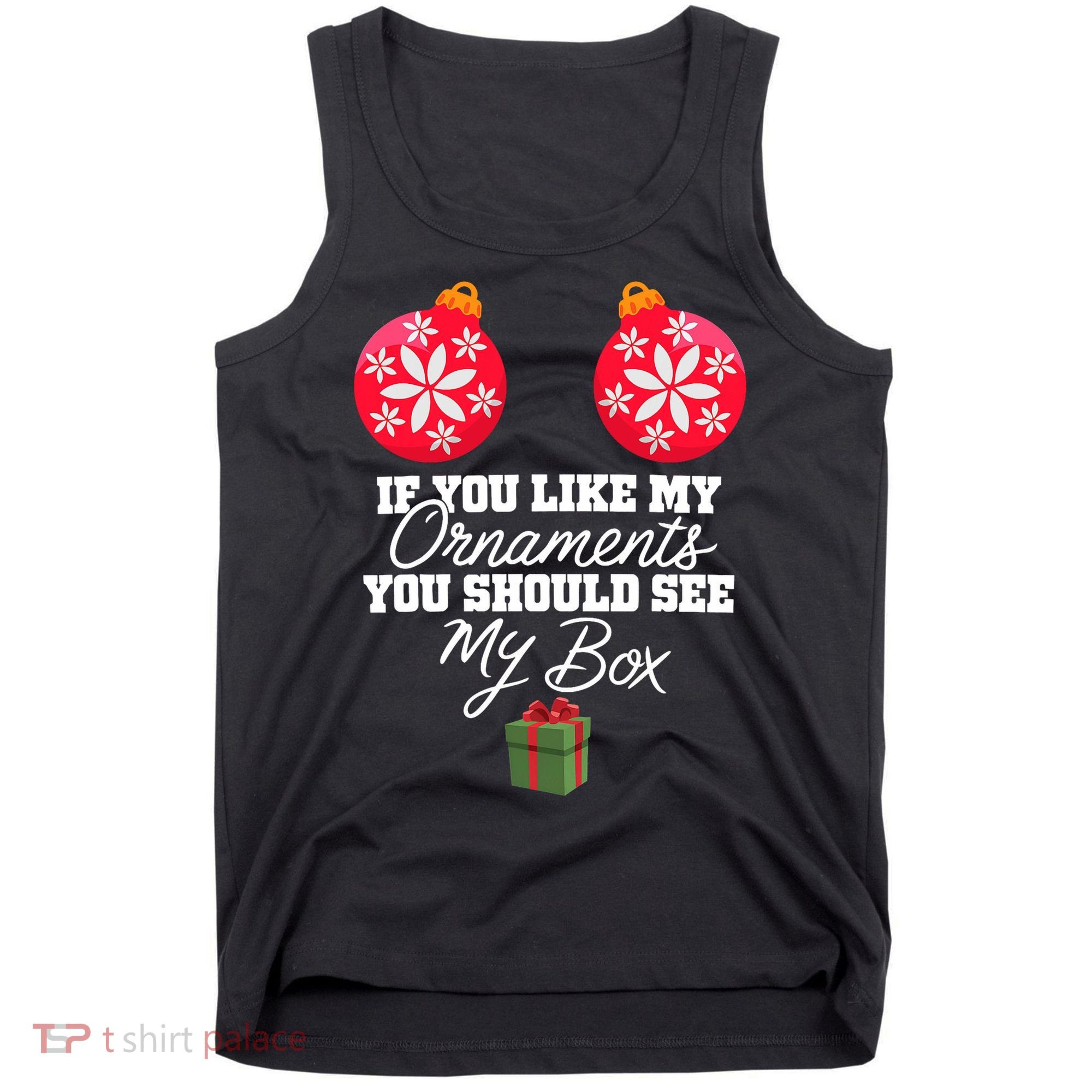 If You Like My Ornaments You Should See My Box Christmas Tank Top