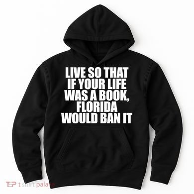 If Your Life Was A Book Florida Would Ban It Hoodie