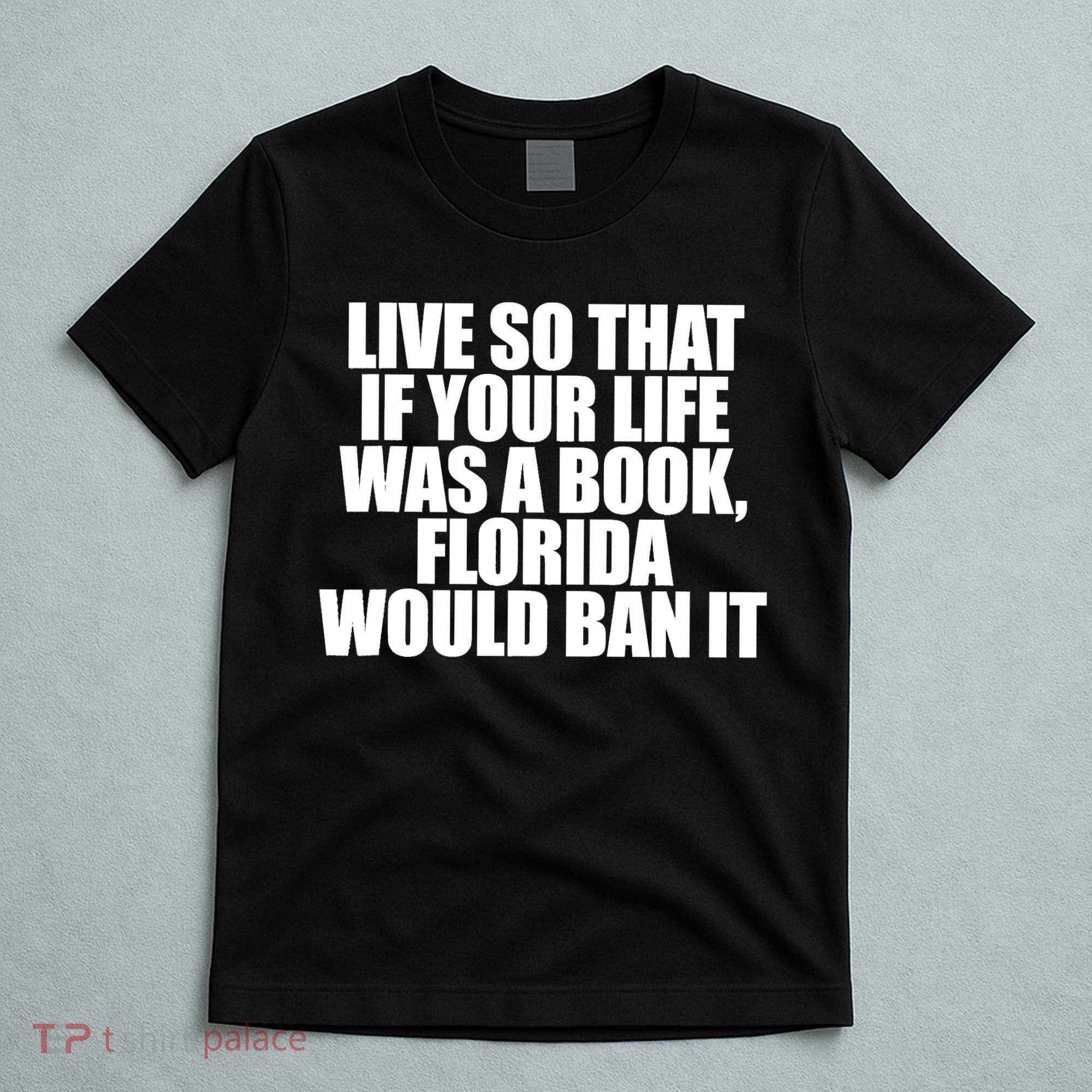 If Your Life Was A Book Florida Would Ban It T-Shirt