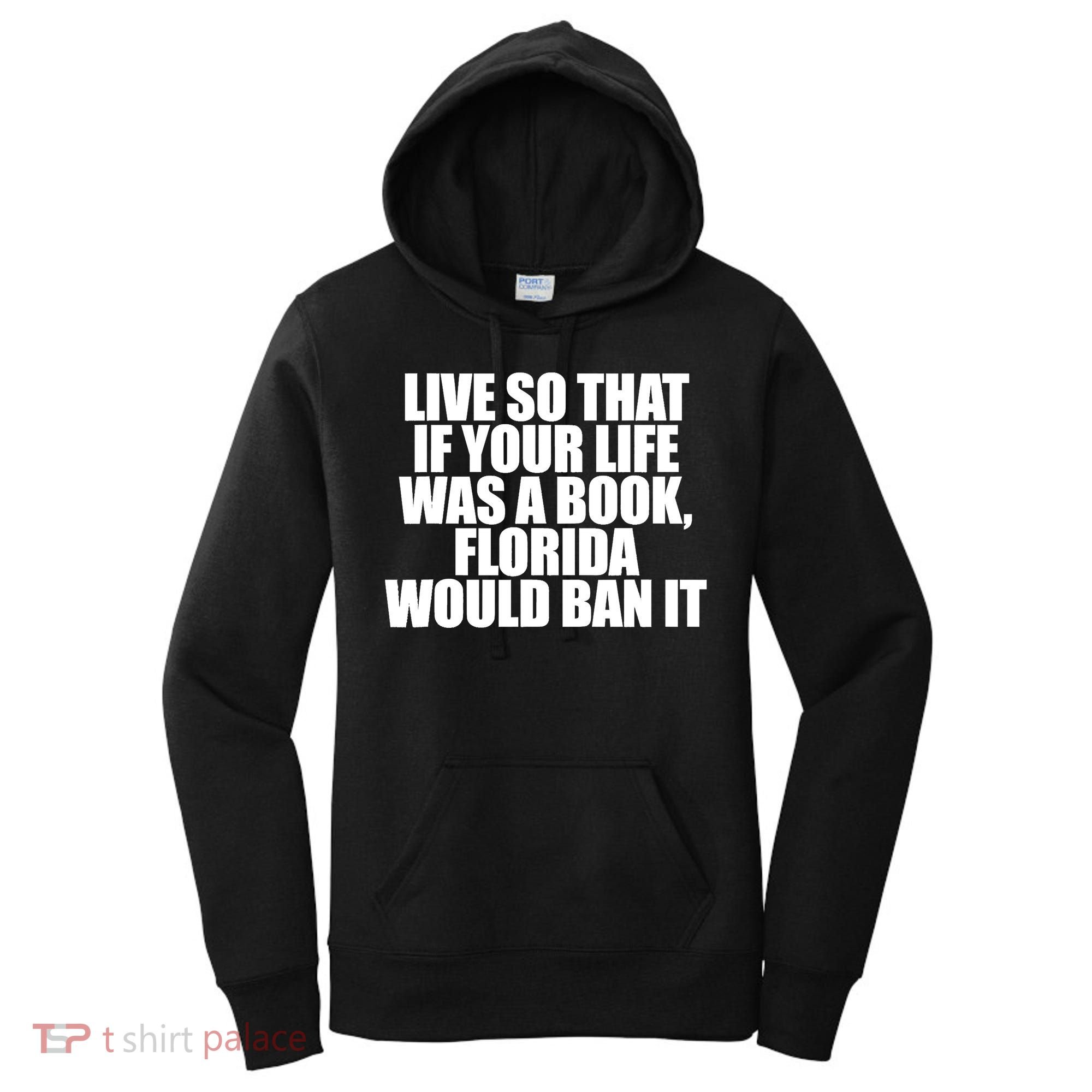 If Your Life Was A Book Florida Would Ban It Women's Hoodie
