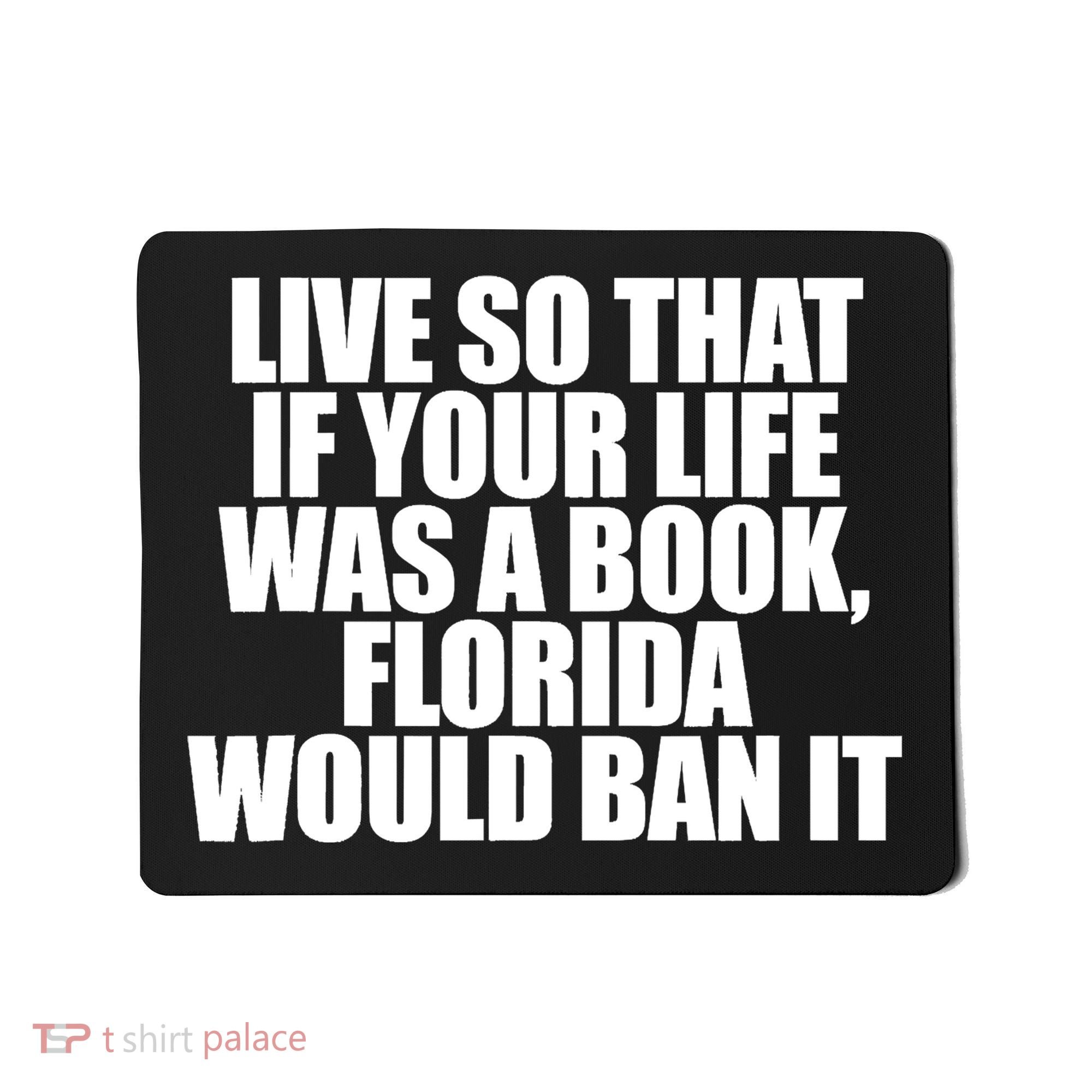 If Your Life Was A Book Florida Would Ban It Mousepad