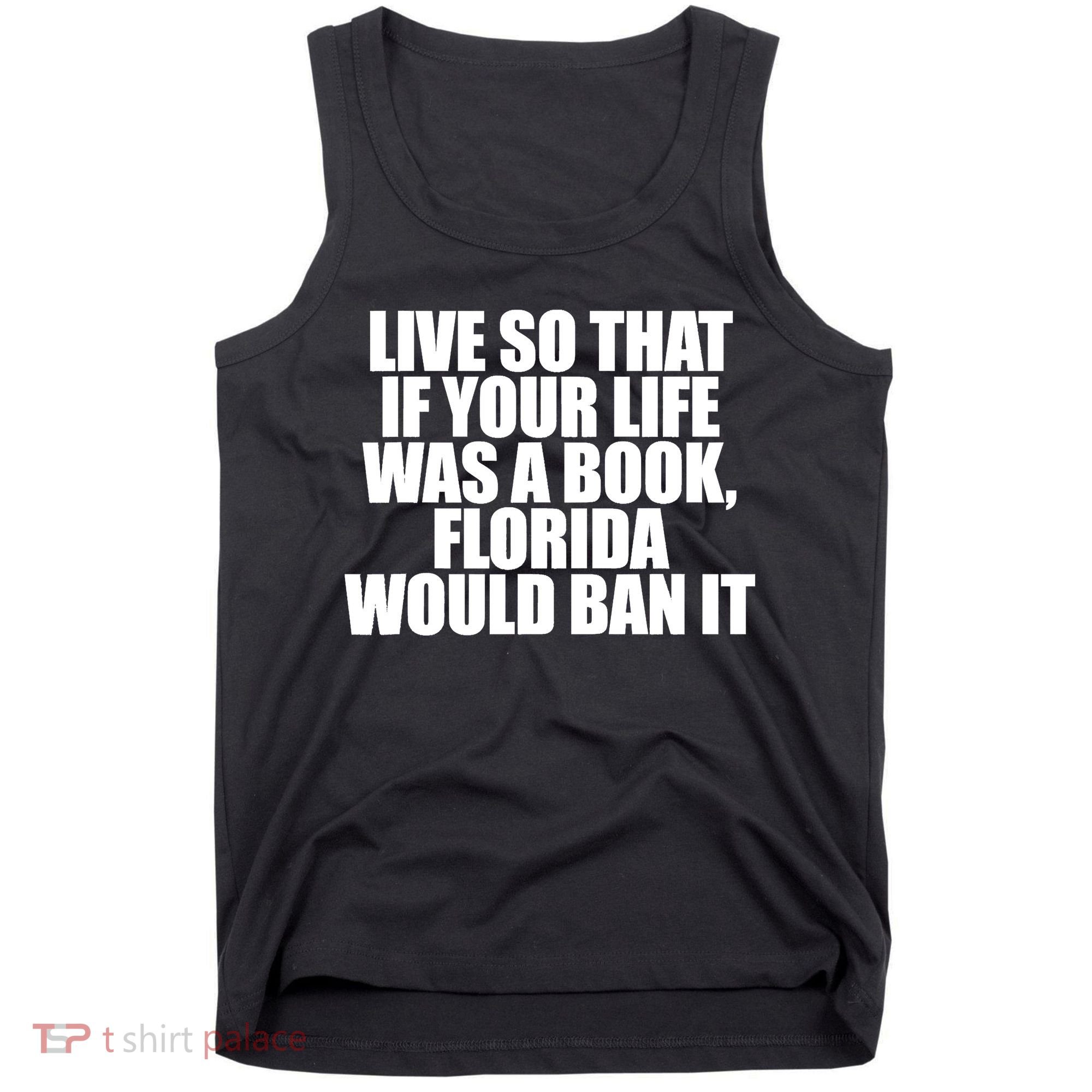 If Your Life Was A Book Florida Would Ban It Tank Top