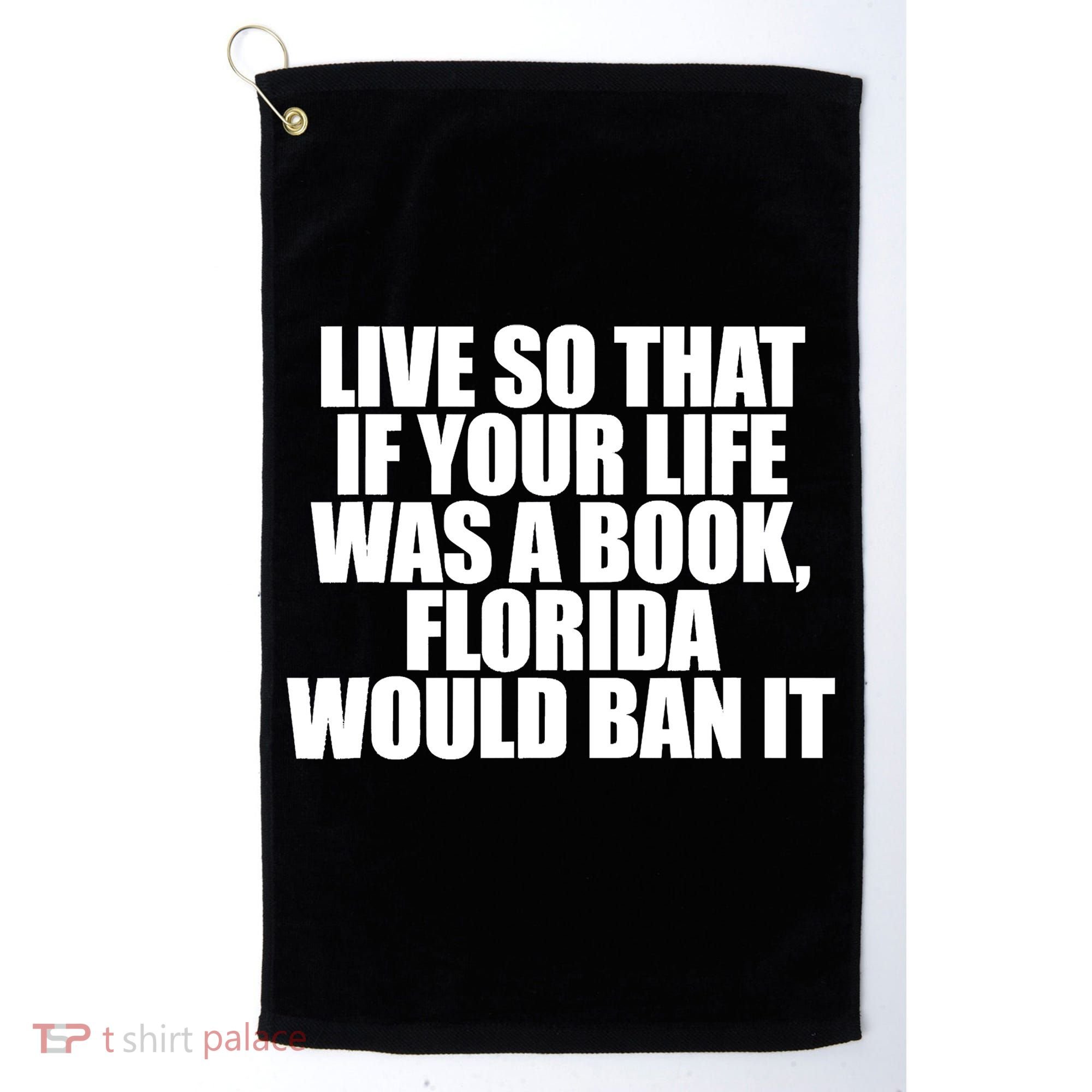 If Your Life Was A Book Florida Would Ban It Golf Towel