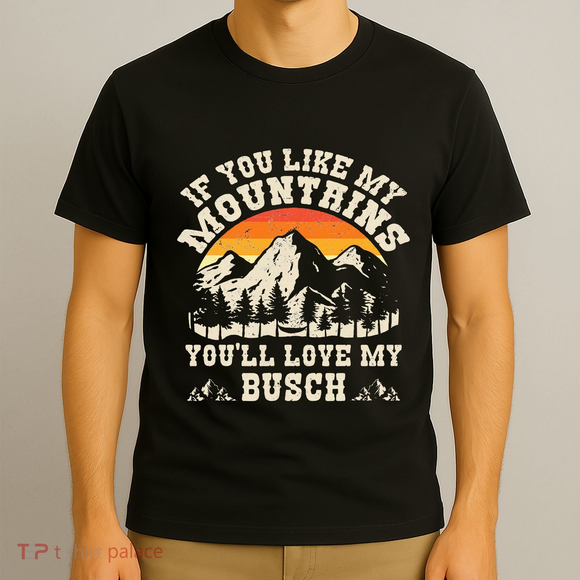 If You Like My Mountains YouLl Love My Busch Vintage Quote T-Shirt