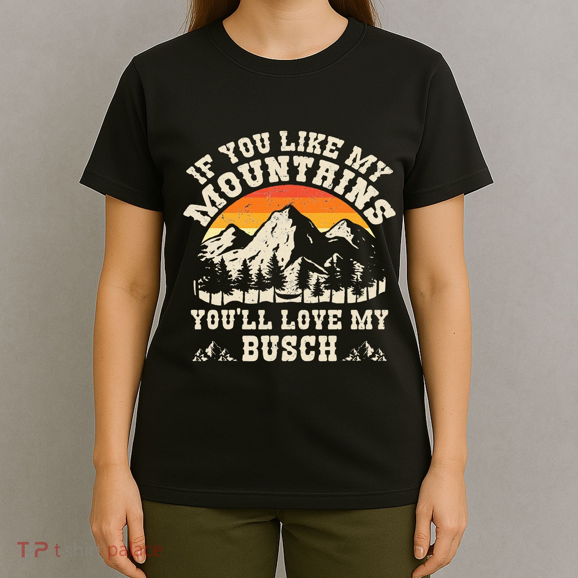 If You Like My Mountains YouLl Love My Busch Vintage Quote T-Shirt