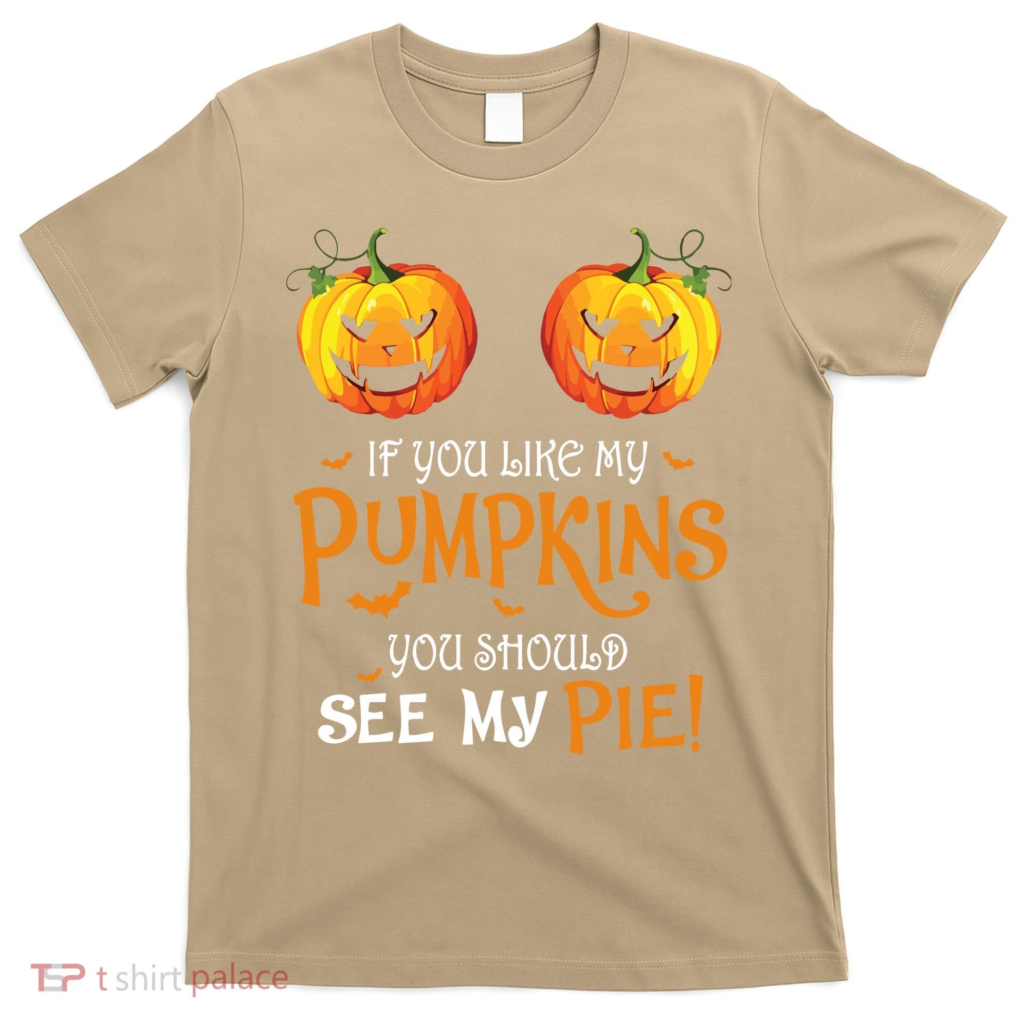 If You Like My Pumpkins Ypu Should See My Pie Halloween T-Shirt