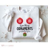 If You Like My Ornaments Funny Christmas Sweatshirt thumb 2