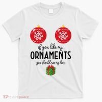 If You Like My Ornaments Funny Christmas T-Shirt thumb 0