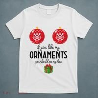 If You Like My Ornaments Funny Christmas T-Shirt thumb 5