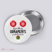If You Like My Ornaments Funny Christmas Button thumb 0