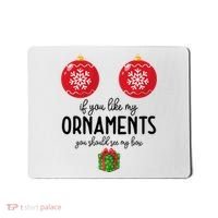 If You Like My Ornaments Funny Christmas Mousepad thumb 0