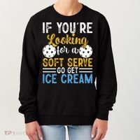 If You Looking For A Soft Serve Got Get Ice Cream Pickleball Gift Women's Sweatshirt thumb 0