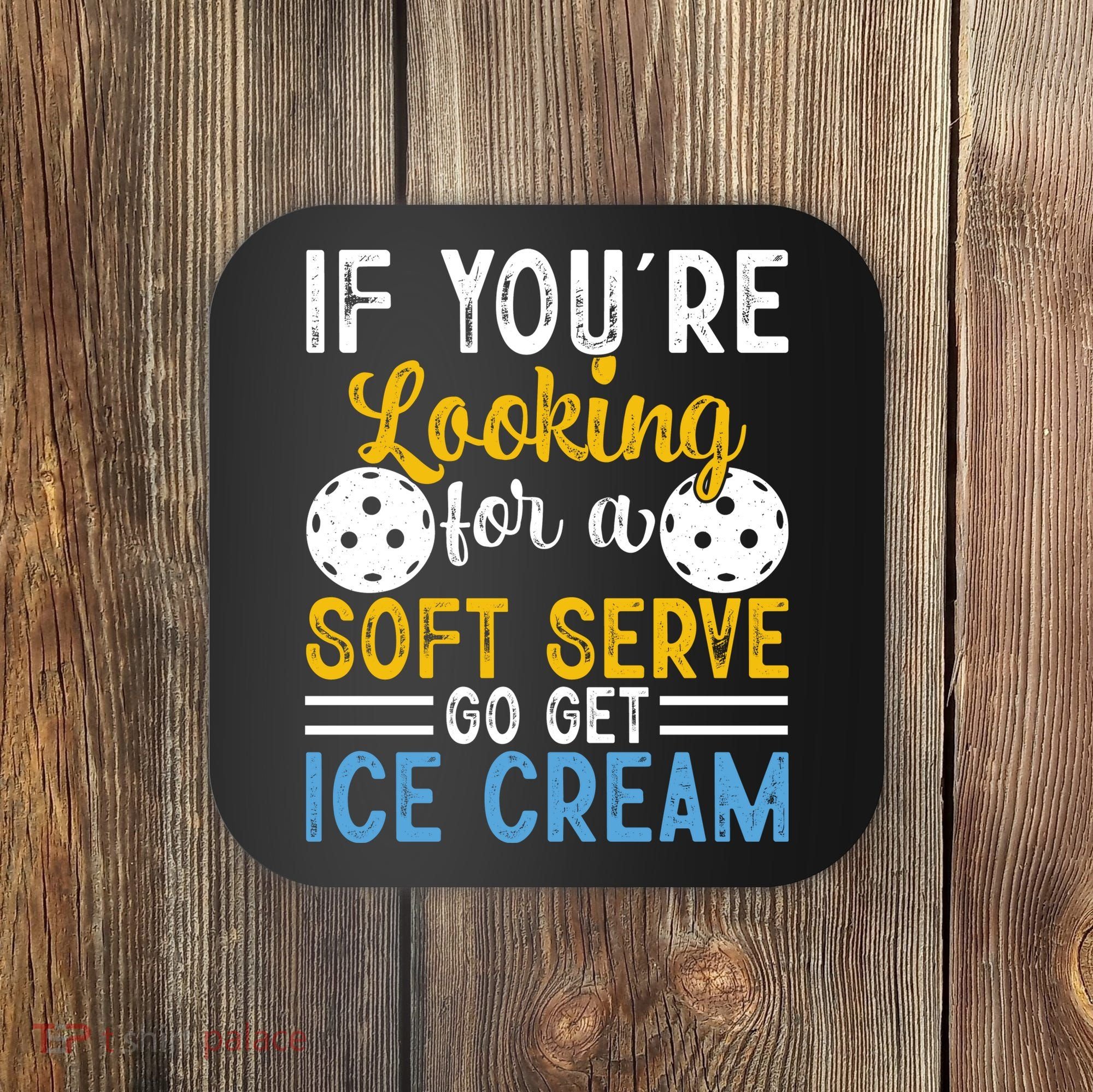 If You Looking For A Soft Serve Got Get Ice Cream Pickleball Gift Coaster