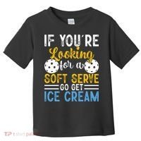 If You Looking For A Soft Serve Got Get Ice Cream Pickleball Gift Toddler T-Shirt thumb 0