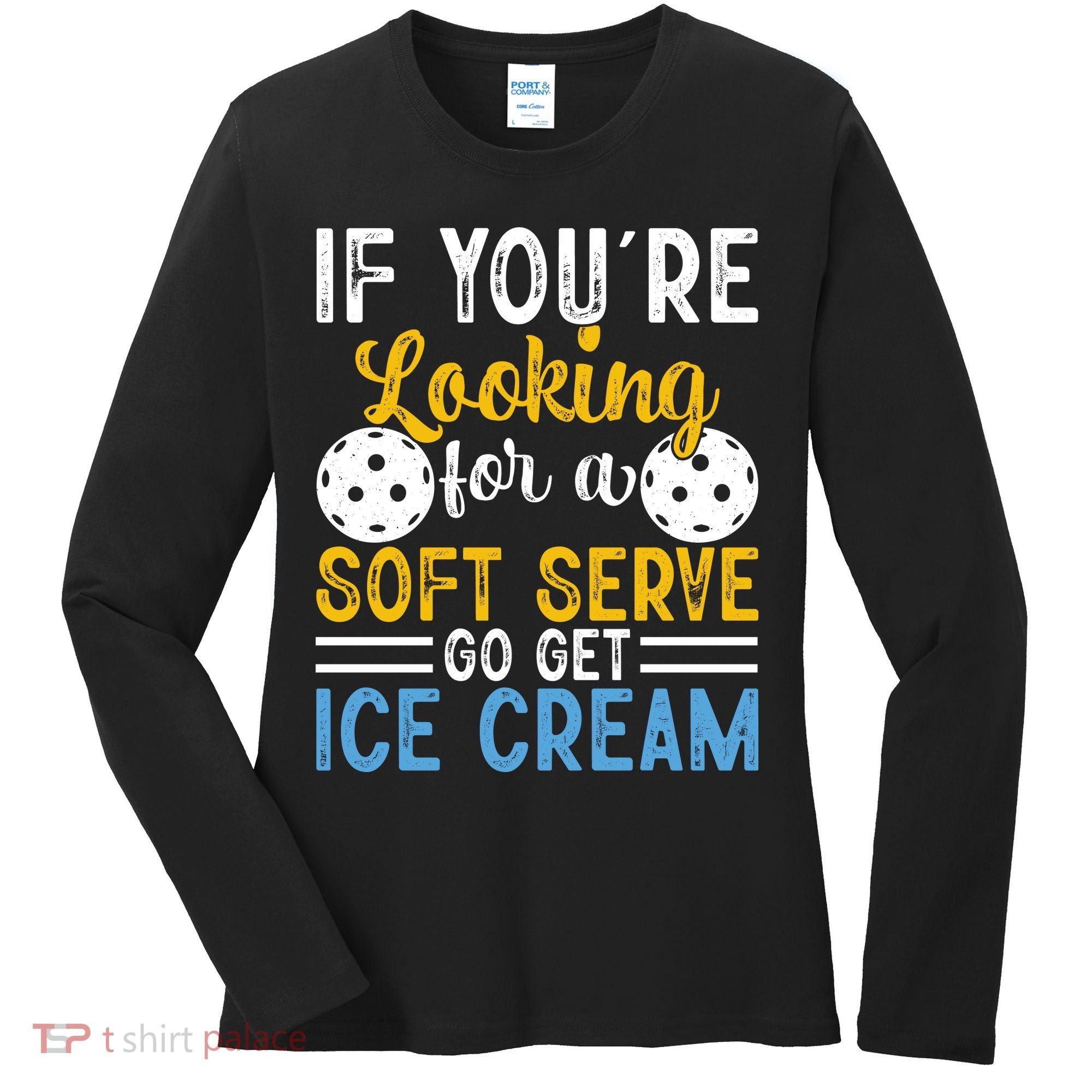 If You Looking For A Soft Serve Got Get Ice Cream Pickleball Gift Women's Long Sleeve Shirt