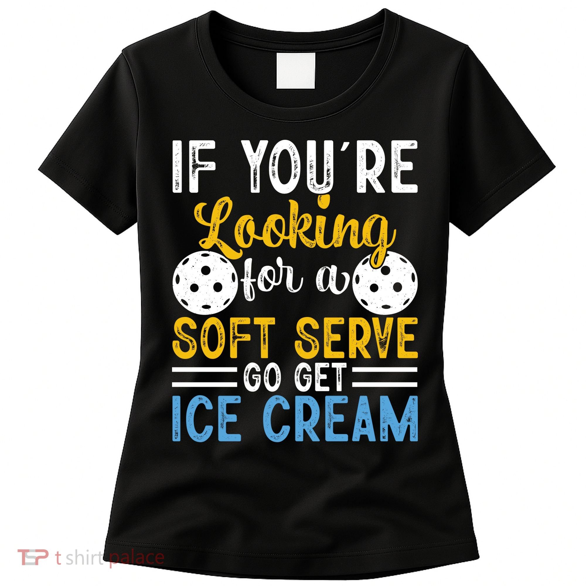 If You Looking For A Soft Serve Got Get Ice Cream Pickleball Gift Women's T-Shirt