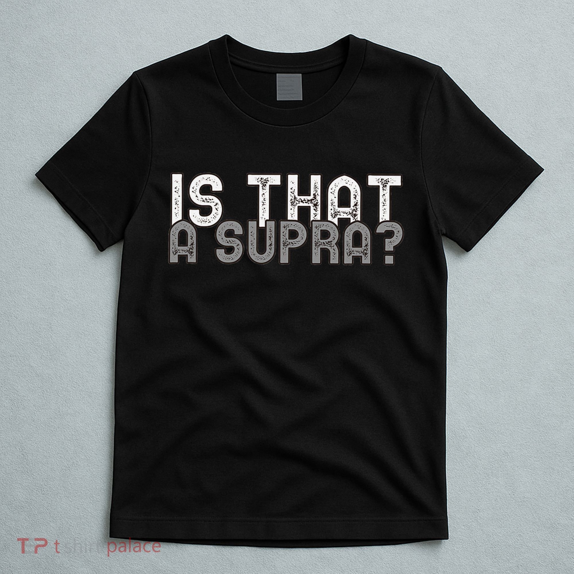 Is That a Supra Funny Car Auto Enthusiast JDM  T-Shirt