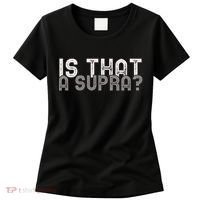 Is That a Supra Funny Car Auto Enthusiast JDM  Women's T-Shirt thumb 0