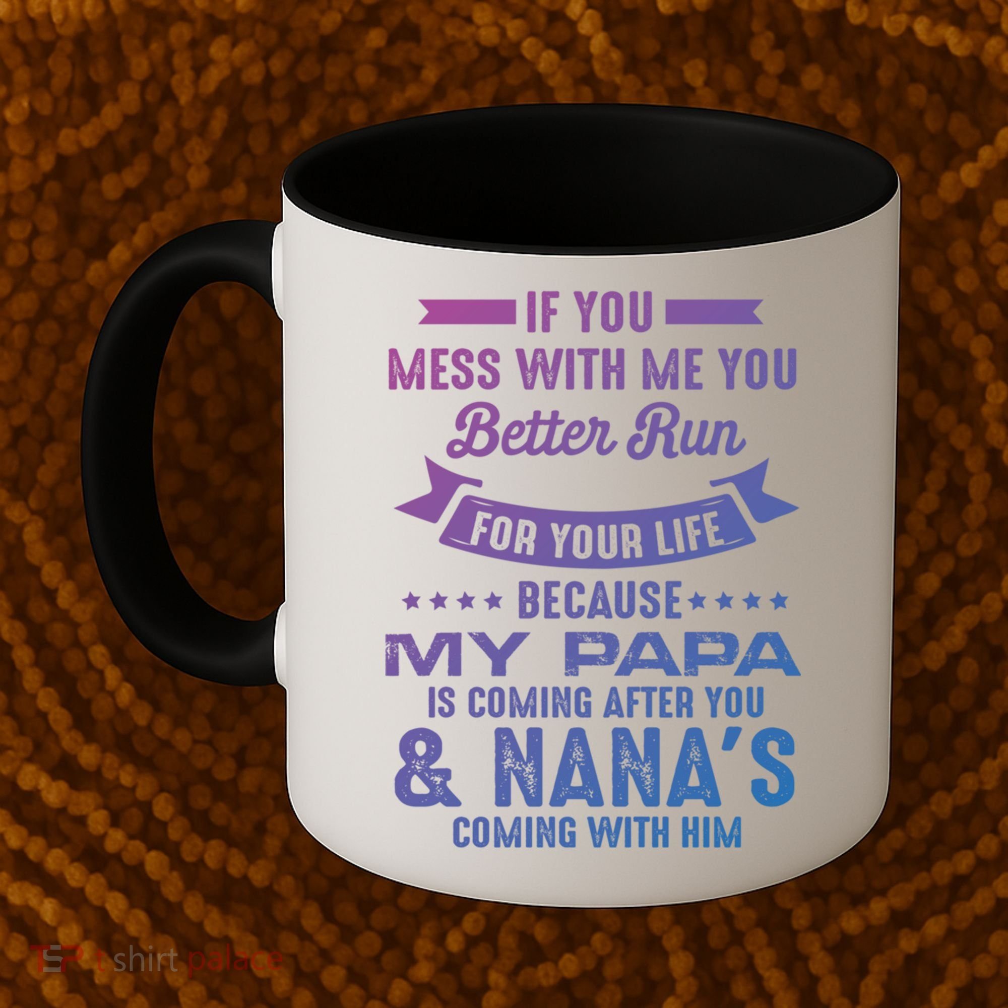 If You Mess With Me My Papa And Nana Is Coming Gift Coffee Mug