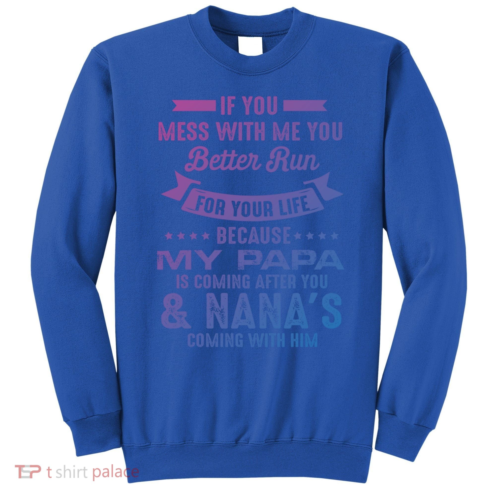 If You Mess With Me My Papa And Nana Is Coming Gift Sweatshirt