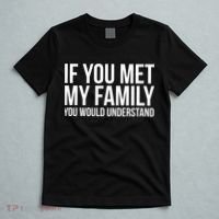 If You Met My Family You Would Understand Funny Sayings T-Shirt thumb 5