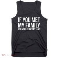 If You Met My Family You Would Understand Funny Sayings Tank Top thumb 0