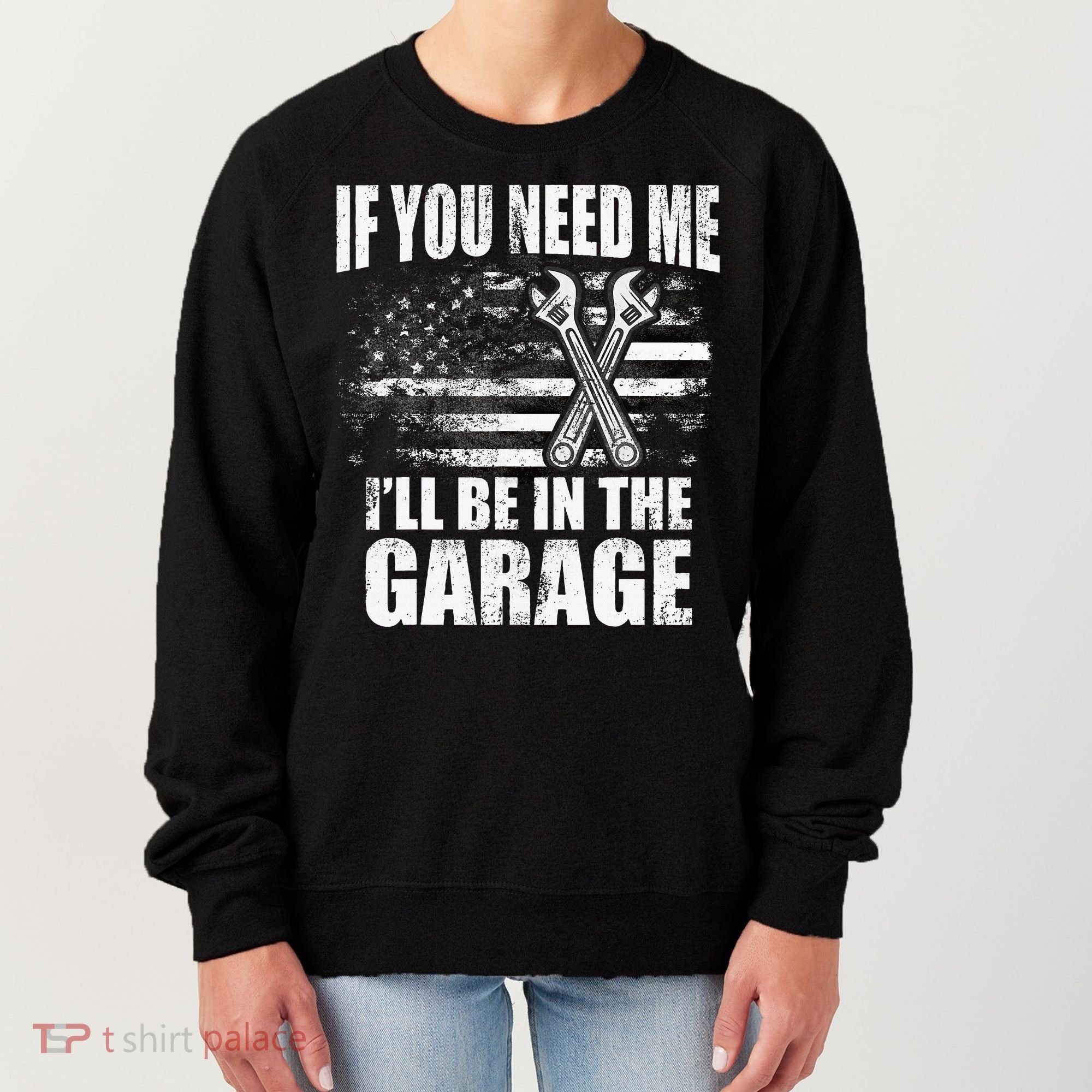 If You Need Me ILl Be In The Garage Car Dad Mechanics Women's Sweatshirt