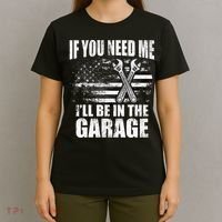 If You Need Me ILl Be In The Garage Car Dad Mechanics T-Shirt thumb 4
