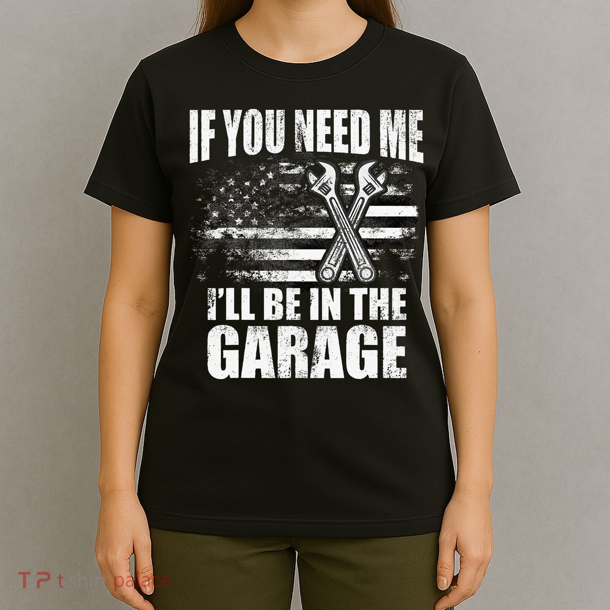 If You Need Me ILl Be In The Garage Car Dad Mechanics T-Shirt