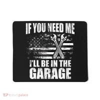 If You Need Me ILl Be In The Garage Car Dad Mechanics Mousepad thumb 0