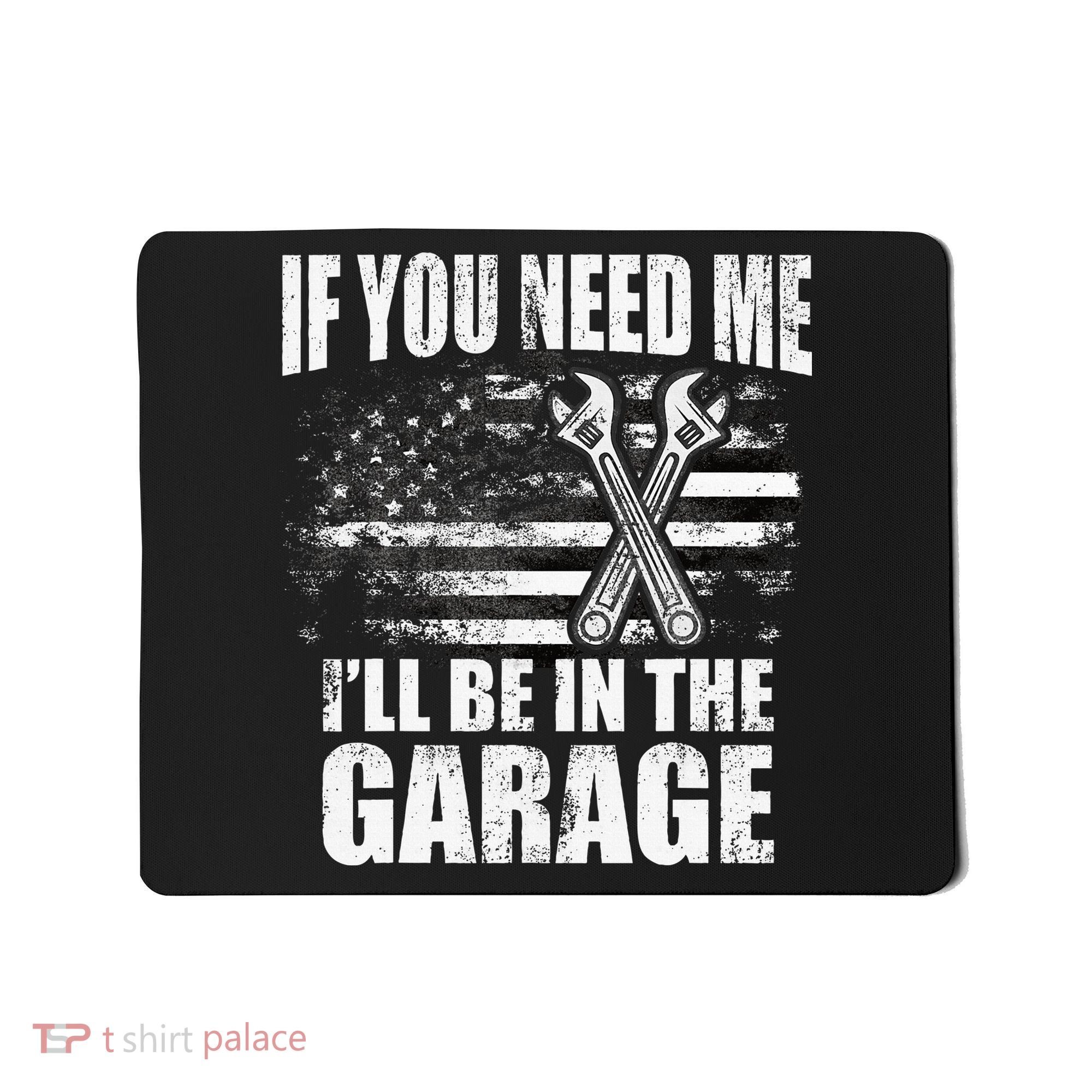 If You Need Me ILl Be In The Garage Car Dad Mechanics Mousepad